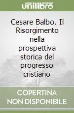 Cesare Balbo. Il Risorgimento nella prospettiva storica del progresso cristiano Occasione