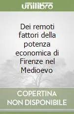 Dei remoti fattori della potenza economica di Firenze nel Medioevo Sconto