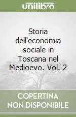 Acquista Ora Storia dell‘economia sociale in Toscana nel Medioevo. Vol. 2
