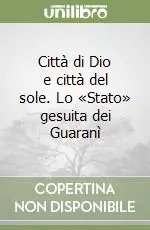 Città di Dio e città del sole. Lo «Stato» gesuita dei Guaranì Spedizione Espresso
