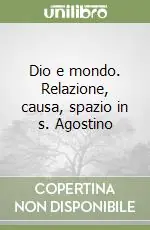 Dio e mondo. Relazione, causa, spazio in s. Agostino Nuova Collezione