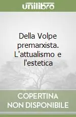 Della Volpe premarxista. L‘attualismo e l‘estetica Prezzo Di Fabbrica
