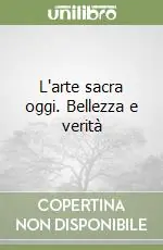 L‘arte sacra oggi. Bellezza e verità Nuova Collezione