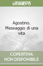 Occasione Agostino. Messaggio di una vita