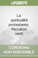 La spiritualità protestante. Peccatori santi Direttamente Dal Produttore