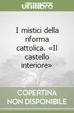 Super Prezzo I mistici della riforma cattolica. «Il castello interiore»