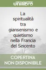 Super Prezzo La spiritualità tra giansenismo e quietismo nella Francia del Seicento