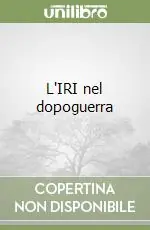L‘IRI nel dopoguerra Esclusivo
