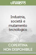Compra Adesso Industria, società e mutamento tecnologico