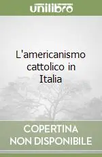 Popolare L‘americanismo cattolico in Italia