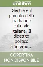 Gentile e il primato della tradizione culturale italiana. Il dibattito politico all‘interno del fascismo Nuovo Arrivo