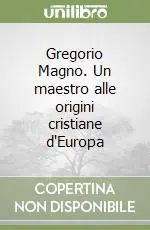 Gregorio Magno. Un maestro alle origini cristiane d‘Europa Solo Oggi
