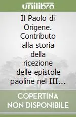 Compra Adesso Il Paolo di Origene. Contributo alla storia della ricezione delle epistole paoline nel III secolo