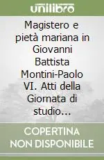 Magistero e pietà mariana in Giovanni Battista Montini-Paolo VI. Atti della Giornata di studio (Loreto, 6 maggio 1995) Nuova Collezione