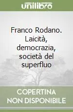 Franco Rodano. Laicità, democrazia, società del superfluo Spedito Oggi
