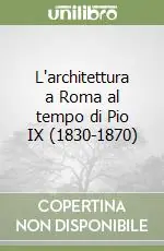 Super Prezzo L‘architettura a Roma al tempo di Pio IX (1830-1870)