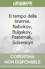 Il tempo della tirannia. Nabokov, Bulgakov, Pasternak, Solzenicyn Consegna Rapida