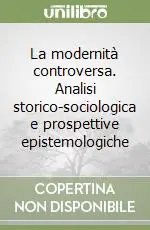 Prezzo Di Fabbrica La modernità controversa. Analisi storico-sociologica e prospettive epistemologiche