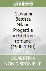 Più Venduto Giovanni Battista Milani. Progetti e architetture romane (1900-1940)