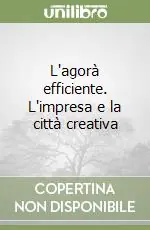 L‘agorà efficiente. L‘impresa e la città creativa Prezzo Basso