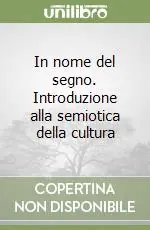 Offerta Lampo In nome del segno. Introduzione alla semiotica della cultura