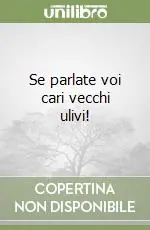 Se parlate voi cari vecchi ulivi! Direttamente Dal Produttore