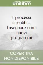 I processi scientifici. Insegnare con i nuovi programmi Super Prezzo