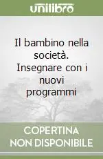 Il bambino nella società. Insegnare con i nuovi programmi Prezzo Di Fabbrica