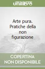 Pagamento Sicuro Arte pura. Pratiche della non figurazione