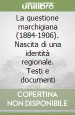 Popolare La questione marchigiana (1884-1906). Nascita di una identità regionale. Testi e documenti