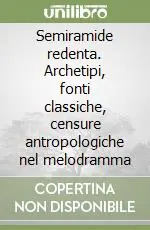 Direttamente Dal Produttore Semiramide redenta. Archetipi, fonti classiche, censure antropologiche nel melodramma