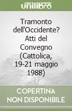 Tramonto dell‘Occidente? Atti del Convegno (Cattolica, 19-21 maggio 1988) Bestseller