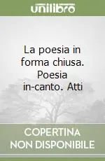 Più Venduto La poesia in forma chiusa. Poesia in-canto. Atti