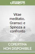 Offerta Del Giorno Vitae meditatio. Gramsci e Spinoza a confronto