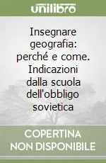 Ultime Pezzi Insegnare geografia perché e come. Indicazioni dalla scuola dell‘obbligo sovietica