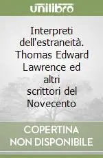 Interpreti dell‘estraneità. Thomas Edward Lawrence ed altri scrittori del Novecento Offerta Lampo