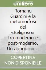 Promozione Romano Guardini e la metamorfosi del «Religioso» tra moderno e post-moderno. Un approccio ermeneutico a Hölderlin, Dostoevskij e Nietzsche