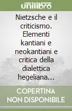 Promo Stagionale Nietzsche e il criticismo. Elementi kantiani e neokantiani e critica della dialettica hegeliana nella formazione del giovane Nietzsche