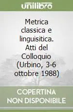 Metrica classica e linguisitica. Atti del Colloquio (Urbino, 3-6 ottobre 1988) Prezzo Basso