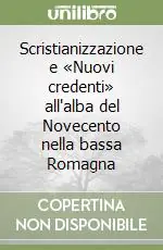 Scristianizzazione e «Nuovi credenti» all‘alba del Novecento nella bassa Romagna Ultimissimo Modello