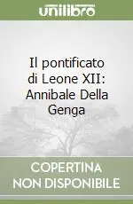 Il pontificato di Leone XII Annibale Della Genga Offerta Limitata