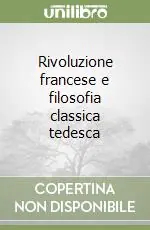 Prezzo Conveniente Rivoluzione francese e filosofia classica tedesca