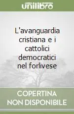L‘avanguardia cristiana e i cattolici democratici nel forlivese Affare