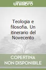 Consegna Rapida Teologia e filosofia. Un itinerario del Novecento