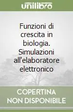 Funzioni di crescita in biologia. Simulazioni all‘elaboratore elettronico Nuovo Arrivo
