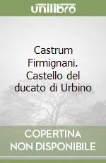 Occasione Castrum Firmignani. Castello del ducato di Urbino