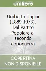 Prezzo Conveniente Umberto Tupini (1889-1973). Dal Partito Popolare al secondo dopoguerra