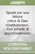 Spunti per una lettura critica di Gaio «Institutiones». Con schede di approfondimento Popolare