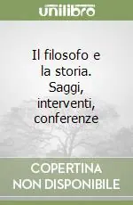 Il filosofo e la storia. Saggi, interventi, conferenze Subito Disponibile