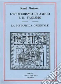Consegna Rapida L‘esoterismo islamico e il taoismo. La metafisica orientale
